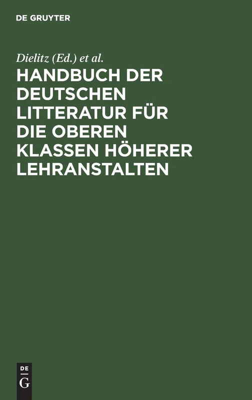 Handbuch Der Deutschen Litteratur Für Die Oberen Klassen Höherer Lehranstalten: Eine Nach Gattungen Geordneten Sammlung Poetischer Und Prosaischer ... Poetik, Rhetorik Und Litteraturgeschichte