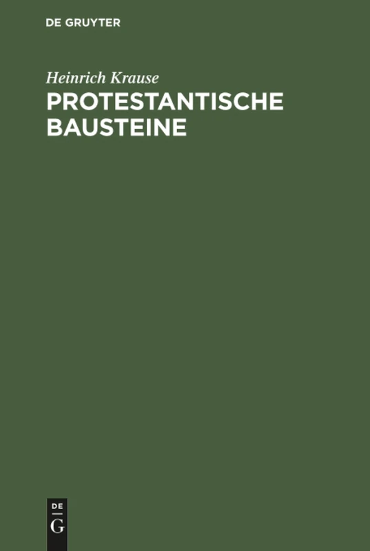 Protestantische Bausteine: Leben Und Wirken Des Dr. Theol. Heinrich Krause, Nebst Einer Auswahl Aus Seinen Publicistischen Arbeiten ; Mit K's Portr.