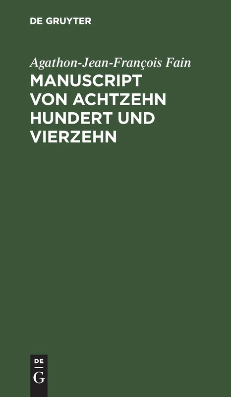 Manuscript Von Achtzehn Hundert Und Vierzehn: Gefunden in Den Bei Waterloo Genommenen Kaiserlichen Wagen, Enthält Die Geschichte Der Letzten Sechs Monate Der Regierung Napoleons - Image 1