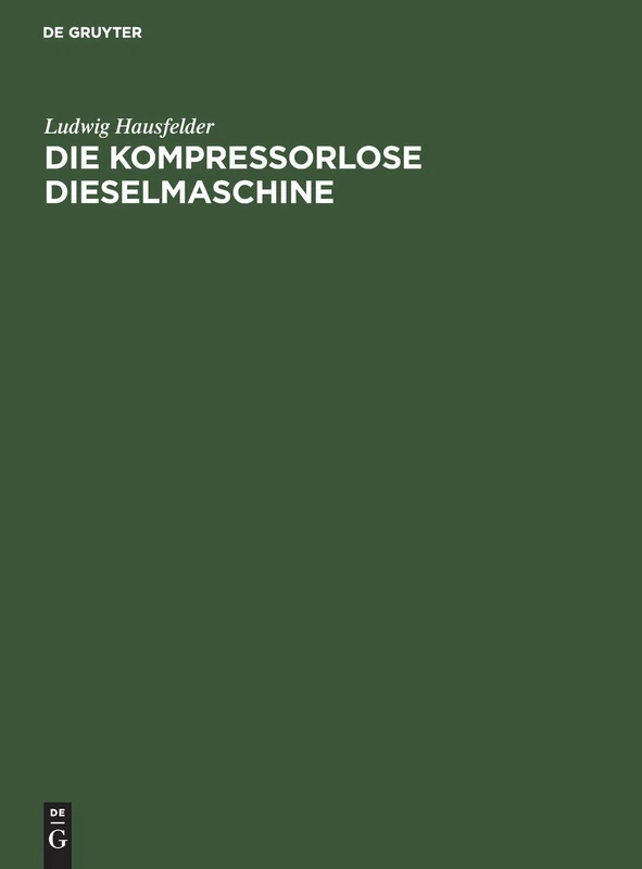 Die kompressorlose Dieselmaschine: Ihre Entwicklung Auf Grund Der In- Und Ausländischen Patent-literatur
