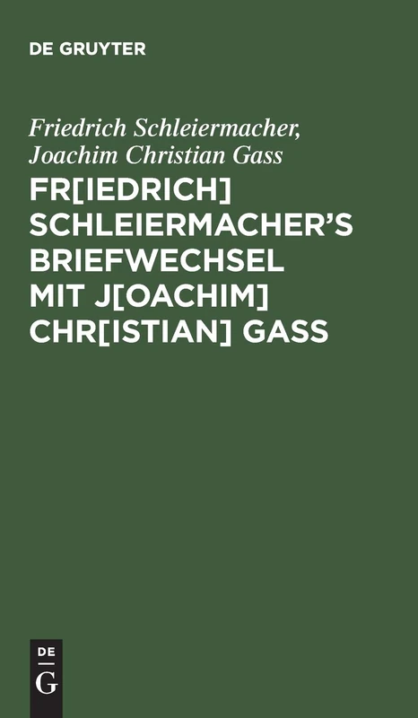 Fr[iedrich] Schleiermacherʹs Briefwechsel mit J[oachim] Chr[istian] Gaß