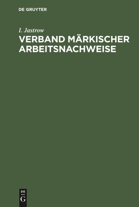Verband märkischer Arbeitsnachweise: Der Öffentliche Arbeitsnachweis in Der Mark Brandenburg. Im Auftrage Des Verbandes
