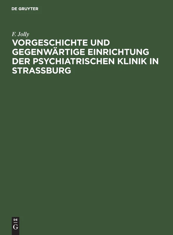 Vorgeschichte Und Gegenwärtige Einrichtung Der Psychiatrischen Klinik in Straßburg: Rede Zur Feier Der Eröffnung Des Neubaus Der Klinik