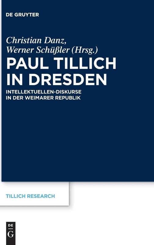 Paul Tillich in Dresden: Intellektuellen-Diskurse in der Weimarer Republik: 27 (Tillich Research, 27)