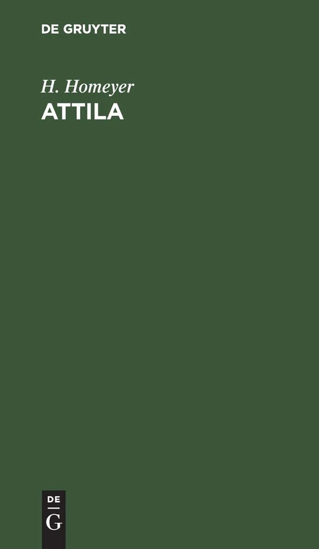 Attila: Der Hunnenkönig Von Seinen Zeitgenossen Dargestellt. Ein Beitrag Zur Wertung Geschichtlicher Größe