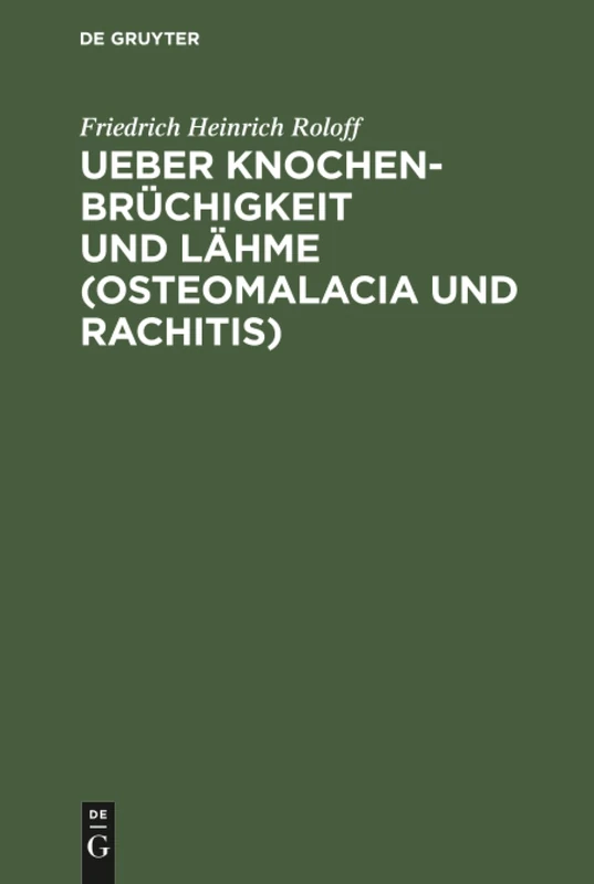 Ueber Knochenbrüchigkeit und Lähme (Osteomalacia und Rachitis): Mit Bes. Rücks. Auf D. Krankheiten Der Hausthiere - Image 1