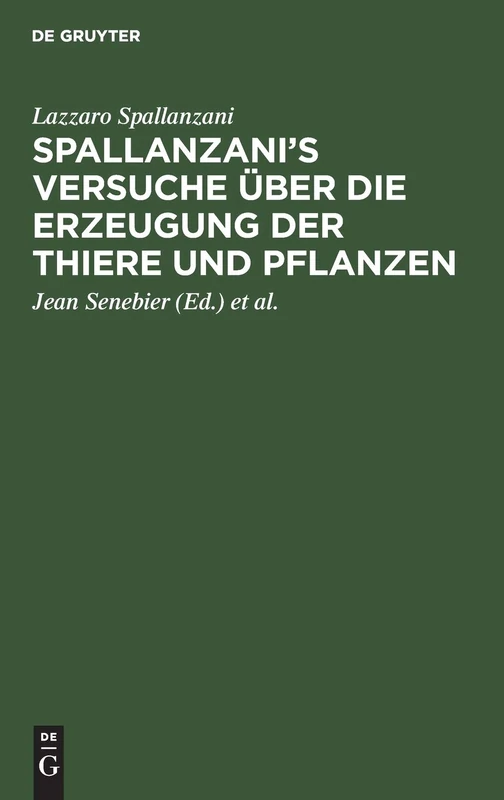 Spallanzani's Versuche Über Die Erzeugung Der Thiere Und Pflanzen: Nebst Des Herrn Johann Senebier's Entwurf Einer Geschichte Der Organisirten Körper VOR Ihrer Befruchtung - Image 1