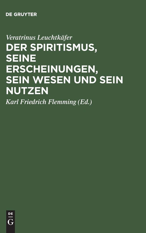 Der Spiritismus, seine Erscheinungen, sein Wesen und sein Nutzen: Nach Authentischen Quellen