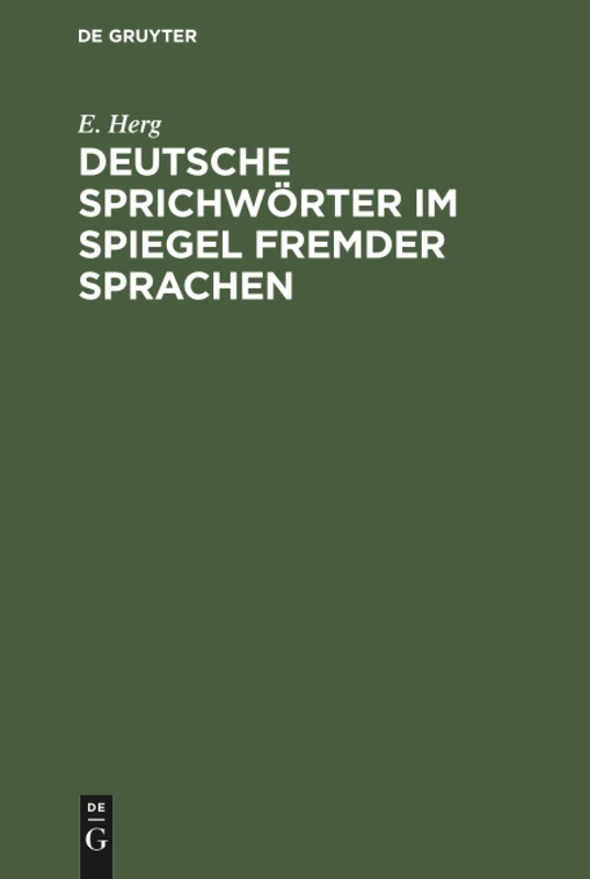 Deutsche Sprichwörter im Spiegel fremder Sprachen: Unter Berücksichtigung Des Englischen, Französischen, Italienischen, Lateinischen Und Spanischen