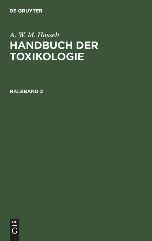 Handbuch der Toxikologie: Im Anschlusse an Die 2 Auflage Von A. W. M. Van Hasselts Hanleiding Tot De Vergiftleer Für Aerzte Und Apotheker