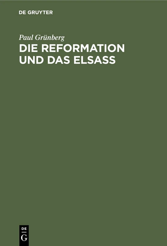 Die Reformation und das Elsaß: Festschrift Zur 400 Jährigen Jubelfeier Der Reformation