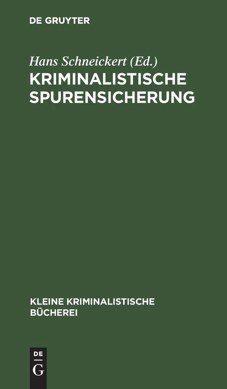 Kriminalistische Spurensicherung: Sammlung Dienstlicher Anweisungen Und Sachverständiger Ratschläge Für Den Dienstgebrauch Und Für Polizeischulen: 4 (Kleine Kriminalistische Bücherei)