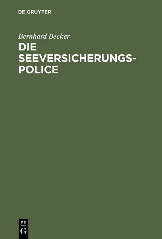 Die Seeversicherungs-Police: Leitfaden Für Die PRAXIS Der Güterversicherung Nach Den Allgemeinen Deutschen Seeversicherungs-Bedingungen (Ads); Anhang: Textausgabe Der Ads