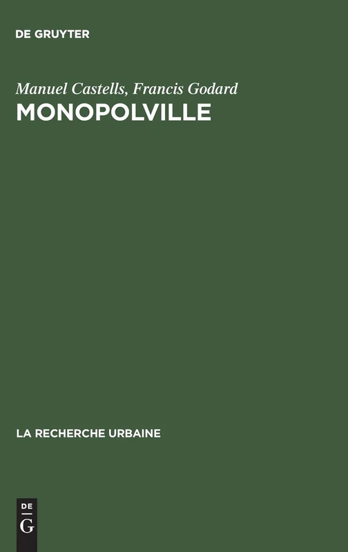 Monopolville: Analyse Des Rapports Entre l'Entreprise, l'État Et l'Urbain À Partir d'Une Enquête Sur La Croissance Industrielle Et Urbaine de la Région de Dunkerque: 6 (Recherche Urbaine)