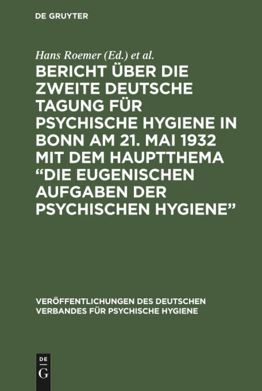 Bericht über die Zweite Deutsche Tagung für psychische Hygiene in Bonn am 21. Mai 1932 mit dem Hauptthema "Die eugenischen Aufgaben der psychischen ... Deutschen Verbandes Für Psychische Hygiene)