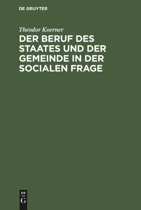 Der Beruf des Staates und der Gemeinde in der Socialen Frage: Ein Beitrag Zur Lösung Derselben Im Deutschen Rechtsstaate Unter Anschluß an Bestehende Verhältnisse Entworfen