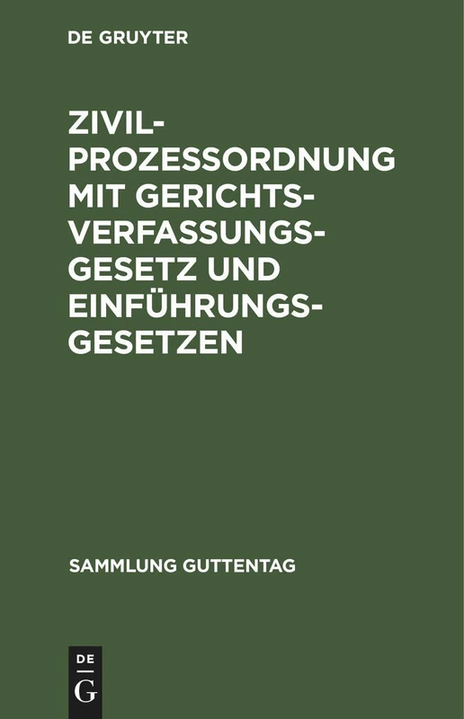 Zivilprozeßordnung Mit Gerichtsverfassungsgesetz Und Einführungsgesetzen: In Der Fassung Nach Den Gesetzen Vom 17. Mai 1898 Und Der Bekanntmachung Des ... 1905 Und 1. Juni 1909 (Sammlung Guttentag)