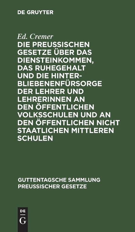 Die Preußischen Gesetze Über Das Diensteinkommen, Das Ruhegehalt Und Die Hinterbliebenenfürsorge Der Lehrer Und Lehrerinnen an Den Öffentlichen ... (Guttentagsche Sammlung Preußischer Gesetze)