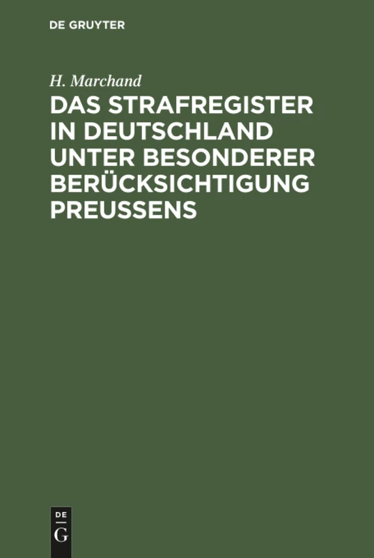 Das Strafregister in Deutschland unter besonderer Berücksichtigung Preussens: Nebst Einer Zusammenstellung Der Im Auslande Bestehenden Einrichtungen
