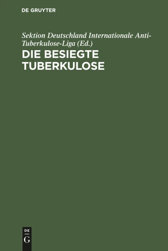 Die besiegte Tuberkulose: Eine Sammlung Ärztlicher Und Fachärztlicher Gutachten Und Heilungsberichte Über Die Mit Dem Friedmann'schen ... Im In- Und Ausland Erzielten Erfolge