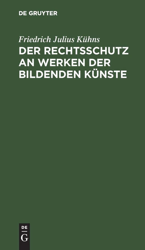 Der Rechtsschutz an Werken der bildenden Künste: Eine Denkschrift Im Namen Der Deutschen Kunstgenossenschaft