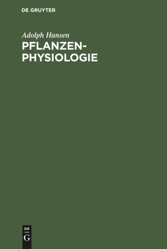 Pflanzen-Physiologie: Die Lebenserscheinungen Und Lebensbedingungen Der Pflanzen