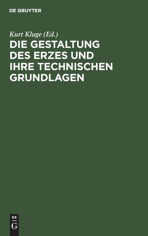 Die Gestaltung Des Erzes Und Ihre Technischen Grundlagen: Sammlung Kluge. Verzeichnis Des Ersten Teiles Der Sammlung