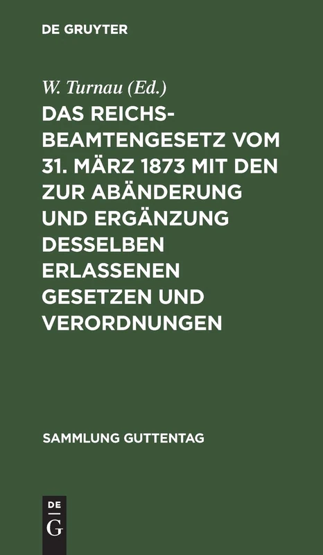 Das Reichsbeamtengesetz Vom 31. März 1873 Mit Den Zur Abänderung Und Ergänzung Desselben Erlassenen Gesetzen Und Verordnungen: Nebst Einer ... Beamtenklassen: 10 (Sammlung Guttentag)