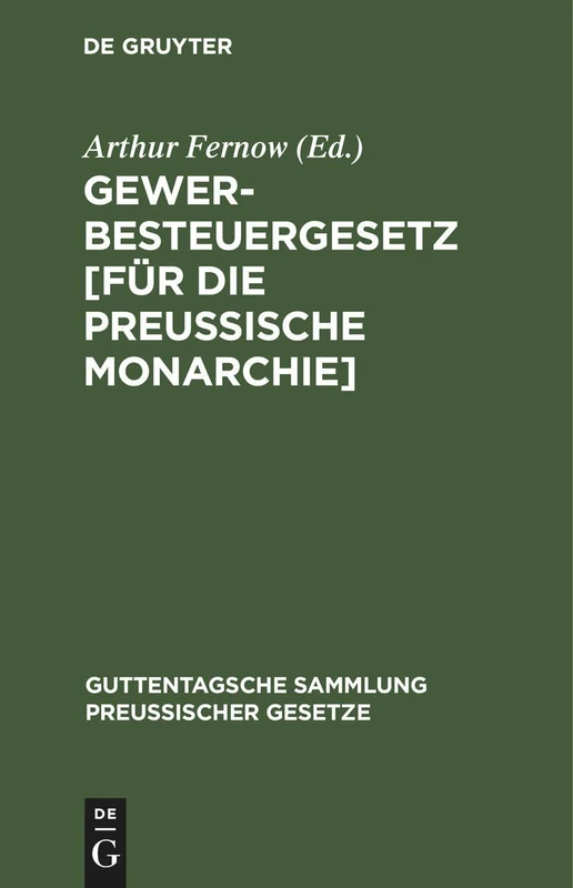 Gewerbesteuergesetz [Für Die Preußische Monarchie]: Vom 24. Juni 1891. Text-Ausgabe Mit Anmerkungen Und Sachregister: 11 (Guttentagsche Sammlung Preußischer Gesetze)