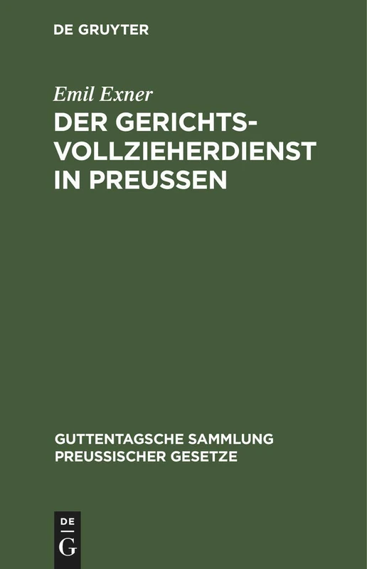 Der Gerichtsvollzieherdienst in Preußen: Zusammenstellung Der Auf Die Dienst- Und Geschäftsverhältnisse Der Preußischen Gerichtsvollzieher Bezüglichen ... (Guttentagsche Sammlung Preußischer Gesetze)