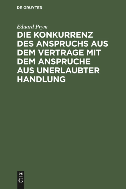 Die Konkurrenz des Anspruchs aus dem Vertrage mit dem Anspruche aus unerlaubter Handlung: Nach Dem Rechte Des Bürgerlichen Gesetzbuchs Für Das Deutsche Reich