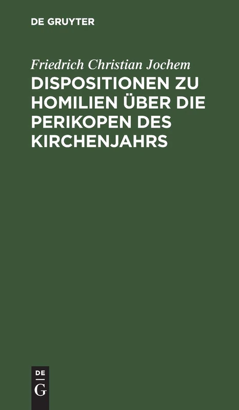 Dispositionen Zu Homilien Über Die Perikopen Des Kirchenjahrs: In Gebundner Redein Octaven