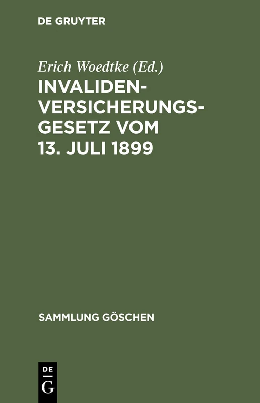 Invalidenversicherungsgesetz Vom 13. Juli 1899: In Der Fassung Der Bekanntmachung Vom 19. Juli 1899. Text-Ausgabe Mit Anmerkungen Und Sachregister: 30 (Sammlung Göschen)
