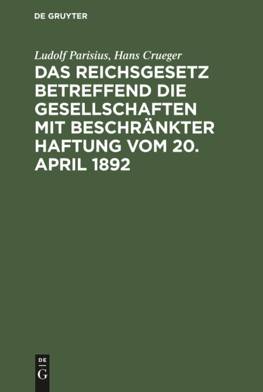 Das Reichsgesetz betreffend die Gesellschaften mit beschränkter Haftung vom 20. April 1892: Systematische Darstellung Und Kommentar Nebst Entwürfen ... Praktischer Anleitung Für Die Registerführung