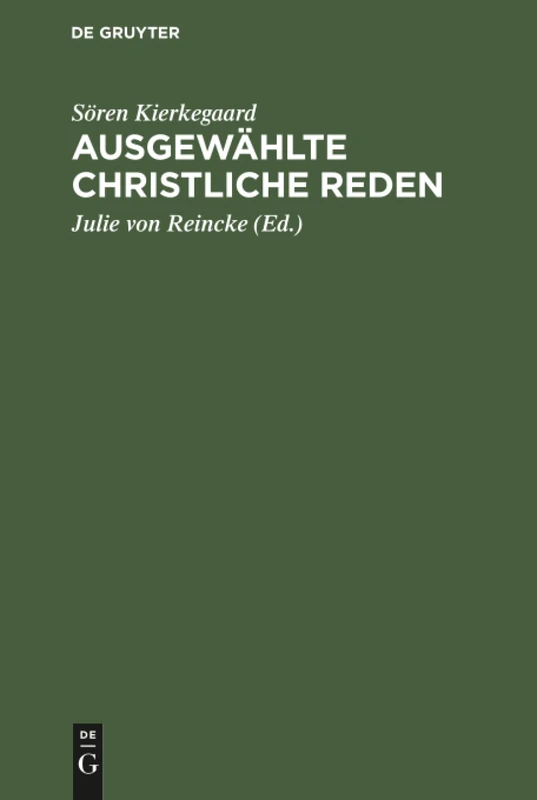 Ausgewählte Christliche Reden: Mit Einem Anhang Über Kierkegaard's Familie Und Privatleben Nach Den Persönlichen Erinnerungen Seiner Nichte, Fräulein Lund