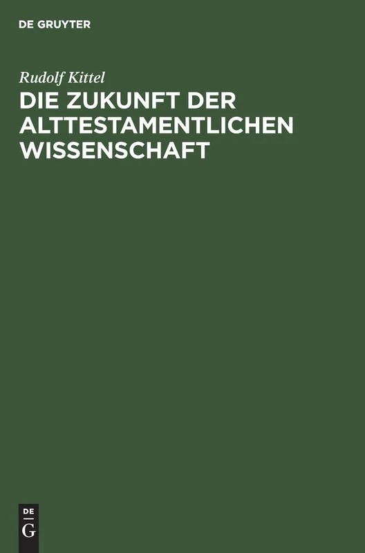 Die Zukunft Der Alttestamentlichen Wissenschaft: Ein Vortrag Gehalten Auf Dem Ersten Deutschen Orientalistentag in Leipzig (Sondertagung Der Alttestamentlichen Forscher) Am 29. September 1921