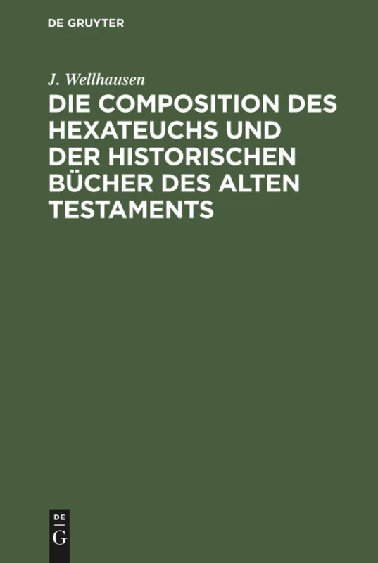 Die Composition des Hexateuchs und der historischen Bücher des Alten Testaments: Mit Nachträgen