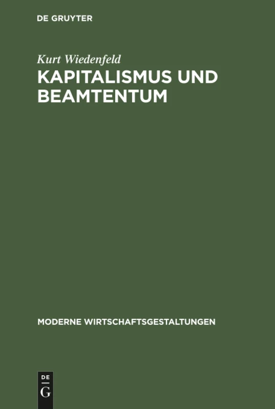 Kapitalismus und Beamtentum: (Produzententum Und Konsumententum in Der Weltmarkt-Wirtschaft): 15 (Moderne Wirtschaftsgestaltungen)