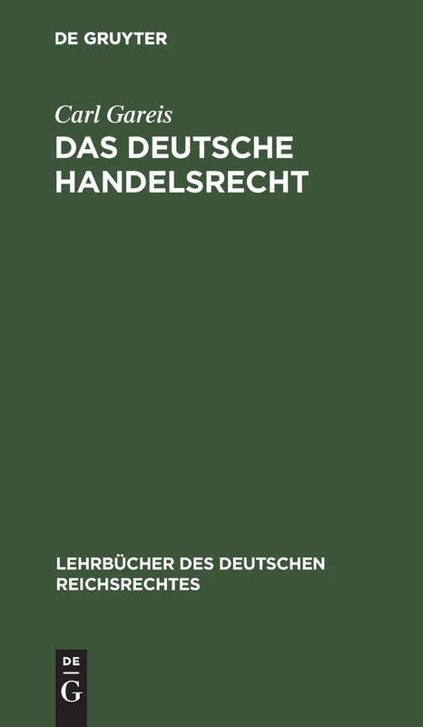 Das Deutsche Handelsrecht: Ein Kurzgefasstes Lehrbuch Des Im Deutschen Reiche Geltenden Handels-, Wechsel- Und Seerechts: 4 (Lehrbücher Des Deutschen Reichsrechtes)