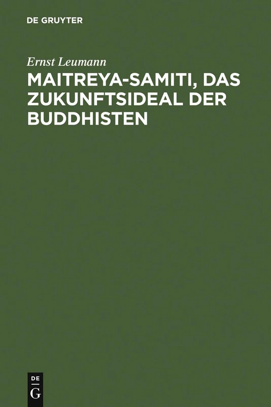 Maitreya-samiti, das Zukunftsideal der Buddhisten: Die Nordarische Schilderung in Text Und Übersetzung ... ; Mit Einer Begründung Der Indogermanischen Metrik