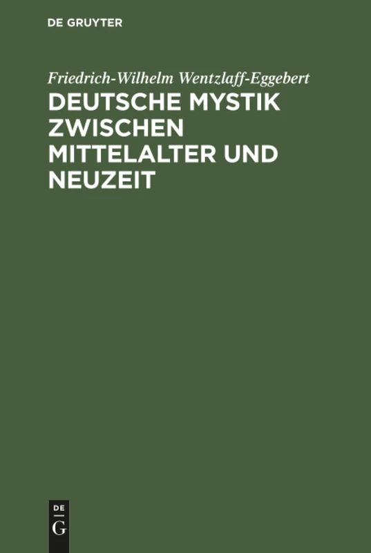 Deutsche Mystik zwischen Mittelalter und Neuzeit: Einheit Und Wandlung Ihrer Erscheinungsformen