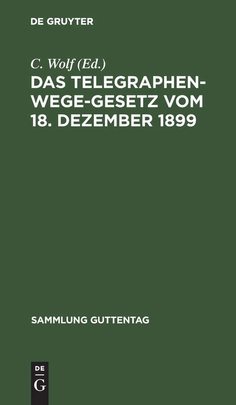 Das Telegraphenwege-Gesetz vom 18. Dezember 1899: Nebst Der Ausführungsanweisung Vom 26. Januar 1900. Textausgabe Mit Überblick Und Anmerkungen Unter ... Des Reichsgerichts: 120 (Sammlung Guttentag)