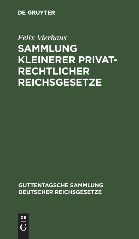 Sammlung Kleinerer Privatrechtlicher Reichsgesetze: Ergännzungsband Zu Den Im J. Guttentag'schen Verlage Erschienenen Einzel-Ausgabe Deutscher ... Sammlung Deutscher Reichsgesetze)