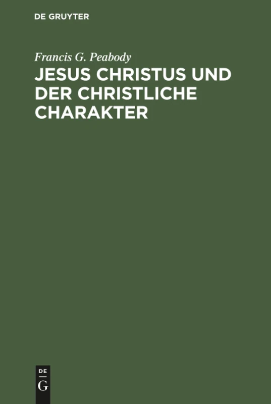 Jesus Christus und der christliche Charakter: Vorlesungen Aus Anlaß Des Deutsch-Amerikanischen Gelehrtenaustausches in Englischer Sprache Gehalten an ... Berlin Während Des Wintersemesters 1905/6