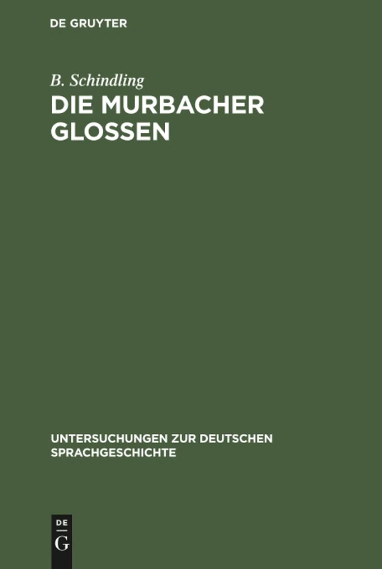 Die Murbacher Glossen: Ein Beitrag Zur Ältesten Sprachgeschichte Des Oberrheins: 1 (Untersuchungen Zur Deutschen Sprachgeschichte)