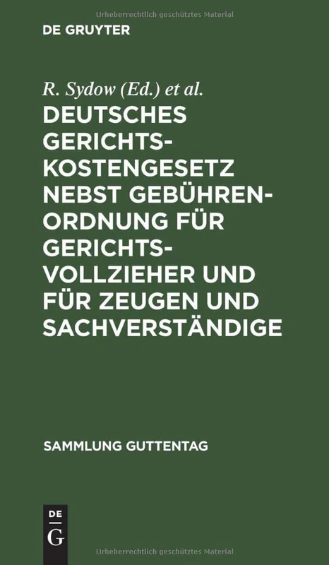 Deutsches Gerichtskostengesetz nebst Gebührenordnung für Gerichtsvollzieher und für Zeugen und Sachverständige: Unter Besonderer Berücksichtigung ... Und Kostentabellen: 15 (Sammlung Guttentag)