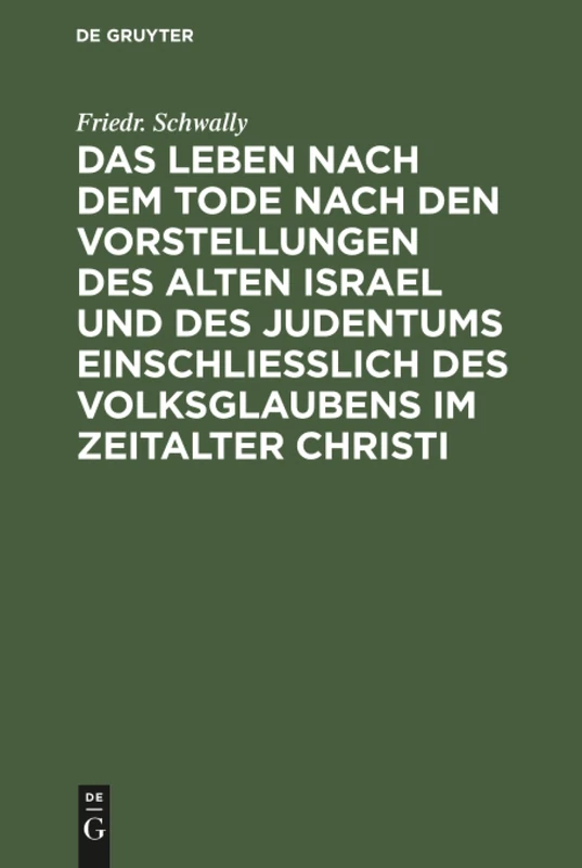 Das Leben nach dem Tode nach den Vorstellungen des alten Israel und des Judentums einschließlich des Volksglaubens im Zeitalter Christi: Eine Biblisch-Theologische Untersuchung
