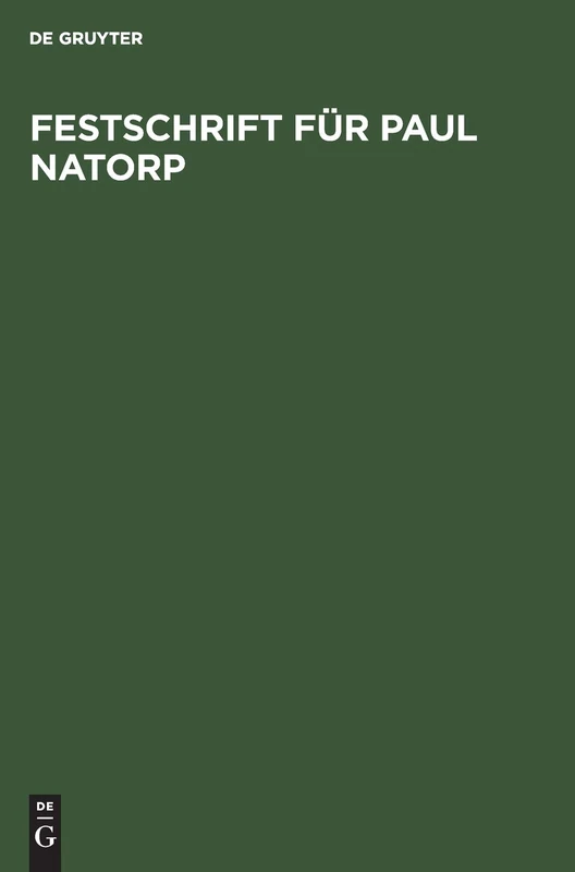 Festschrift Für Paul Natorp: Zum Siebzigsten Geburtstage Von Schülern Und Freunden Gewidmet
