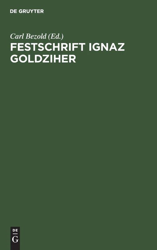 Festschrift Ignaz Goldziher: Von Freunden Und Verehrern Gewidmet