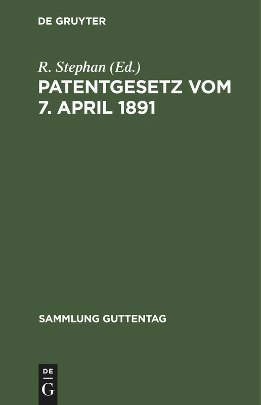 Patentgesetz Vom 7. April 1891: Gesetz, Betreffend Den Schutz Von Gebrauchsmustern. Gesetz Betreffend Das Urheberrecht an Mustern Und Modellen Vom 11. ... U. D. PRAXIS D....: 22 (Sammlung Guttentag)